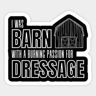 I Was Barn With A Burning Passion For Dressage Sticker